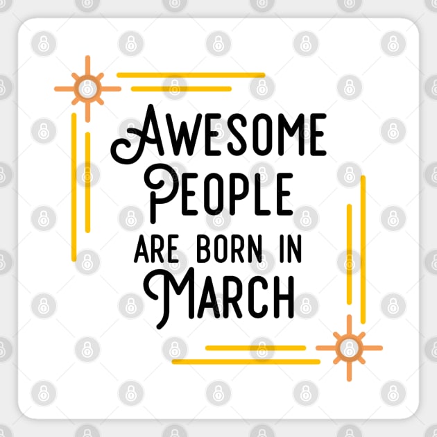 Awesome People Are Born In March (Black Text, Framed) Magnet by inotyler